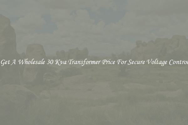 Get A Wholesale 30 Kva Transformer Price For Secure Voltage Control