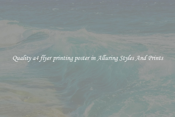 Quality a4 flyer printing poster in Alluring Styles And Prints