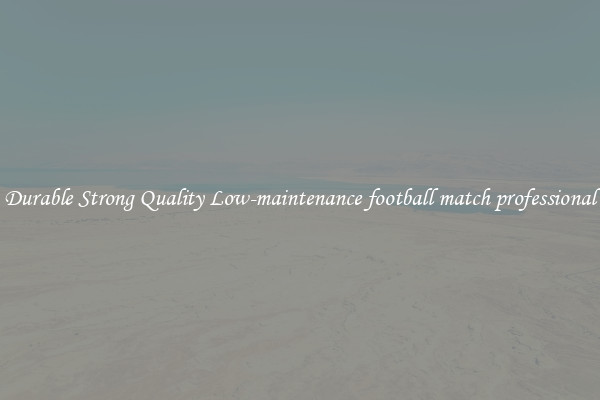 Durable Strong Quality Low-maintenance football match professional