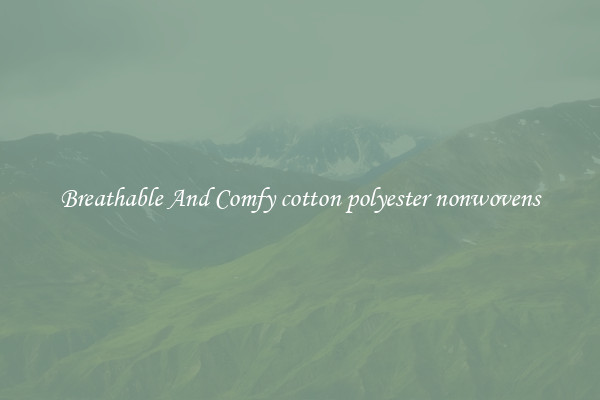 Breathable And Comfy cotton polyester nonwovens