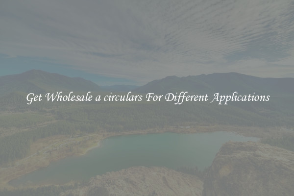 Get Wholesale a circulars For Different Applications