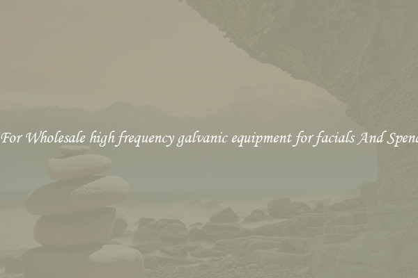Shop For Wholesale high frequency galvanic equipment for facials And Spend Less
