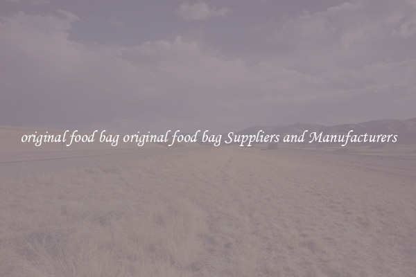 original food bag original food bag Suppliers and Manufacturers
