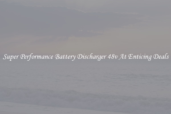 Super Performance Battery Discharger 48v At Enticing Deals