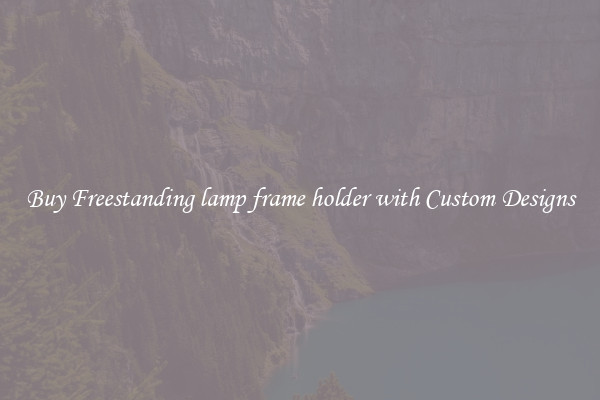 Buy Freestanding lamp frame holder with Custom Designs