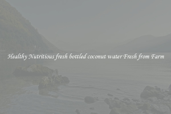 Healthy Nutritious fresh bottled coconut water Fresh from Farm
