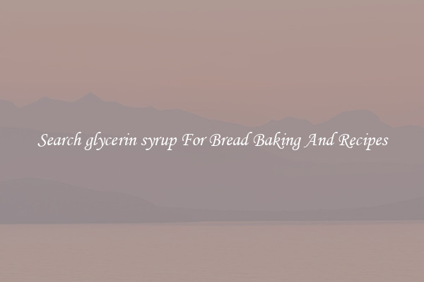 Search glycerin syrup For Bread Baking And Recipes