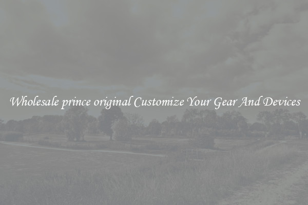 Wholesale prince original Customize Your Gear And Devices