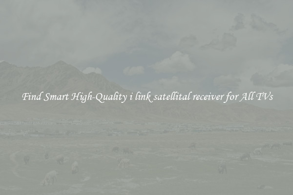 Find Smart High-Quality i link satellital receiver for All TVs