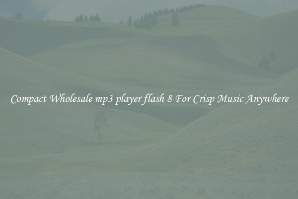 Compact Wholesale mp3 player flash 8 For Crisp Music Anywhere