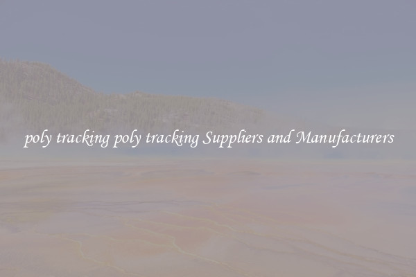 poly tracking poly tracking Suppliers and Manufacturers