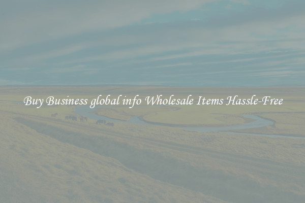 Buy Business global info Wholesale Items Hassle-Free