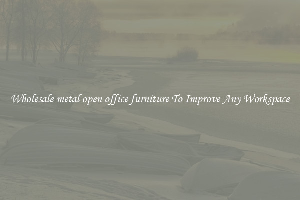 Wholesale metal open office furniture To Improve Any Workspace