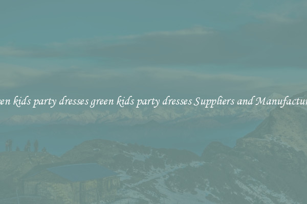 green kids party dresses green kids party dresses Suppliers and Manufacturers