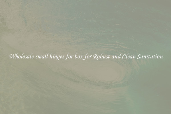 Wholesale small hinges for box for Robust and Clean Sanitation